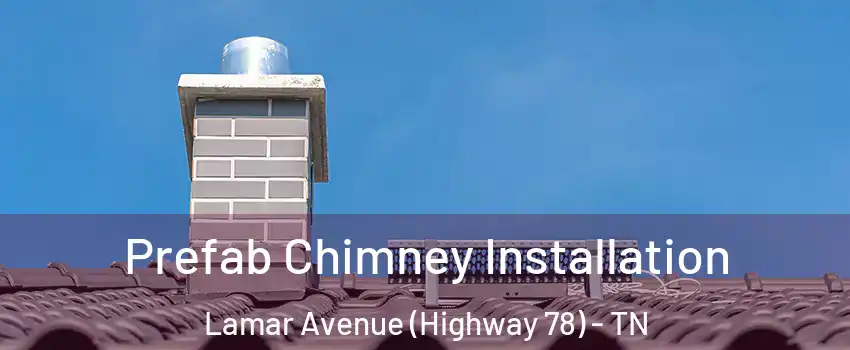 Prefab Chimney Installation Lamar Avenue (Highway 78) - TN