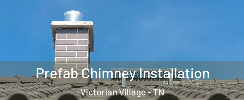 Prefab Chimney Installation Victorian Village - TN