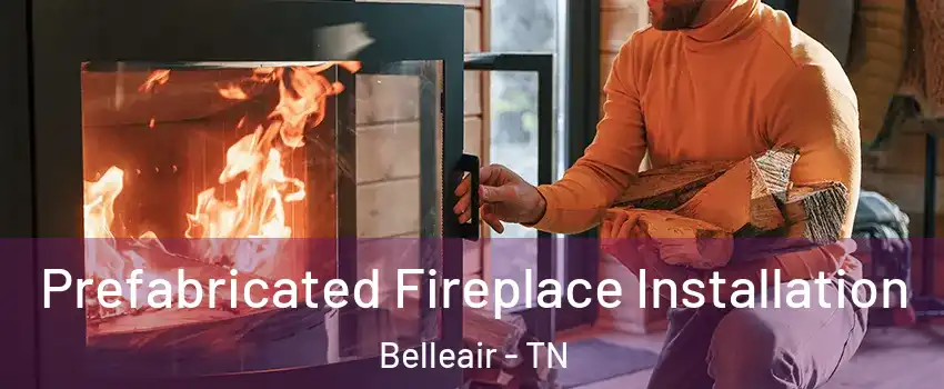 Prefabricated Fireplace Installation Belleair - TN