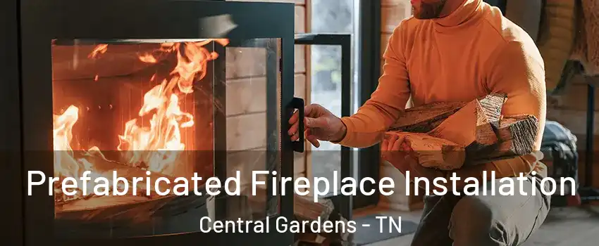 Prefabricated Fireplace Installation Central Gardens - TN