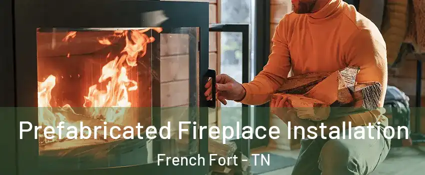 Prefabricated Fireplace Installation French Fort - TN