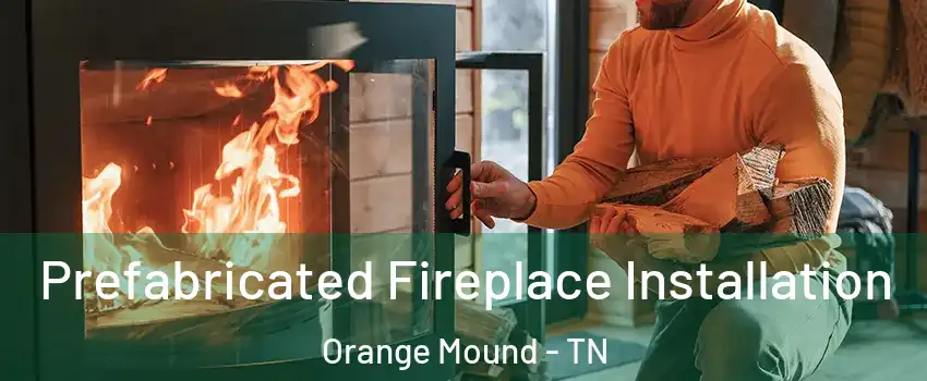 Prefabricated Fireplace Installation Orange Mound - TN