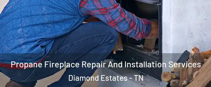 Propane Fireplace Repair And Installation Services Diamond Estates - TN