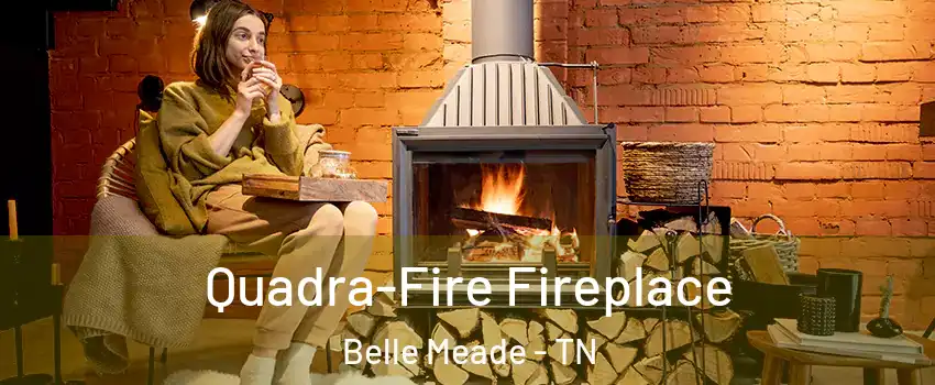 Quadra-Fire Fireplace Belle Meade - TN