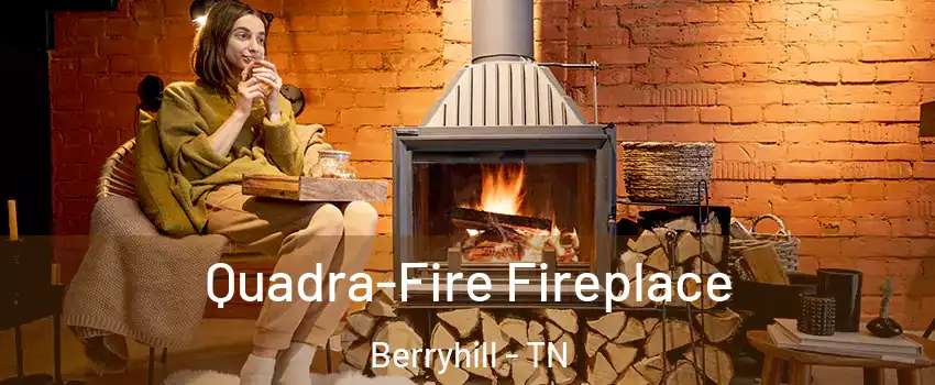 Quadra-Fire Fireplace Berryhill - TN