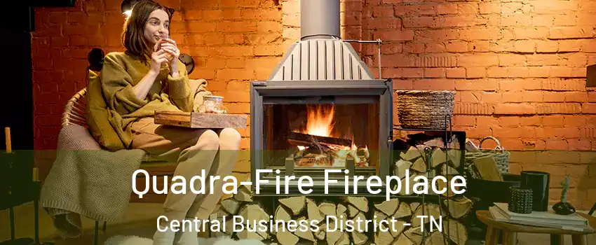 Quadra-Fire Fireplace Central Business District - TN