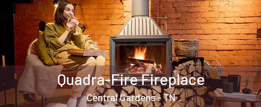 Quadra-Fire Fireplace Central Gardens - TN