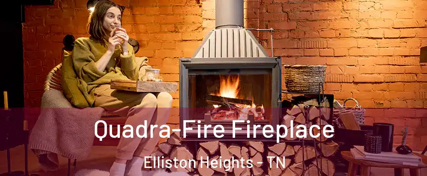 Quadra-Fire Fireplace Elliston Heights - TN