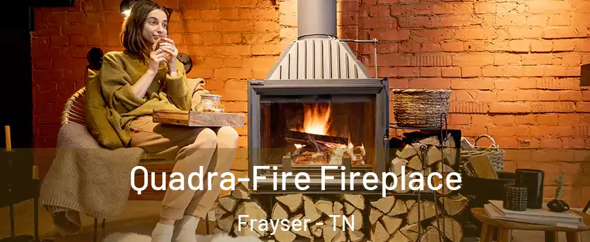 Quadra-Fire Fireplace Frayser - TN