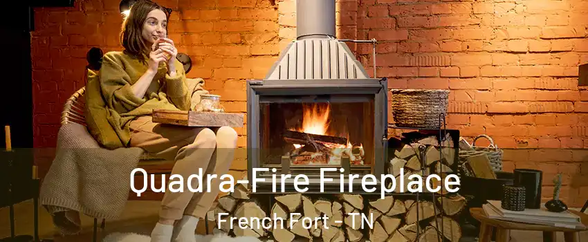 Quadra-Fire Fireplace French Fort - TN