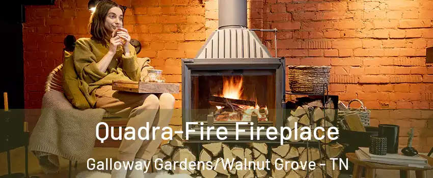 Quadra-Fire Fireplace Galloway Gardens/Walnut Grove - TN