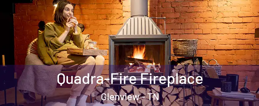 Quadra-Fire Fireplace Glenview - TN