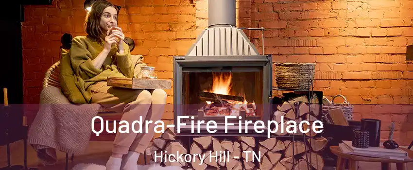 Quadra-Fire Fireplace Hickory Hill - TN