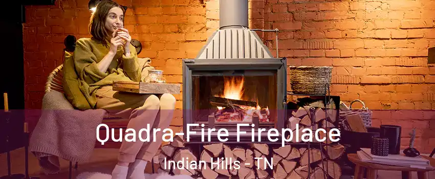 Quadra-Fire Fireplace Indian Hills - TN