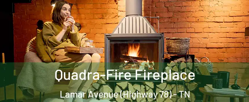 Quadra-Fire Fireplace Lamar Avenue (Highway 78) - TN