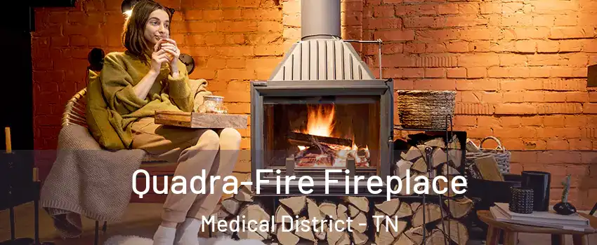 Quadra-Fire Fireplace Medical District - TN