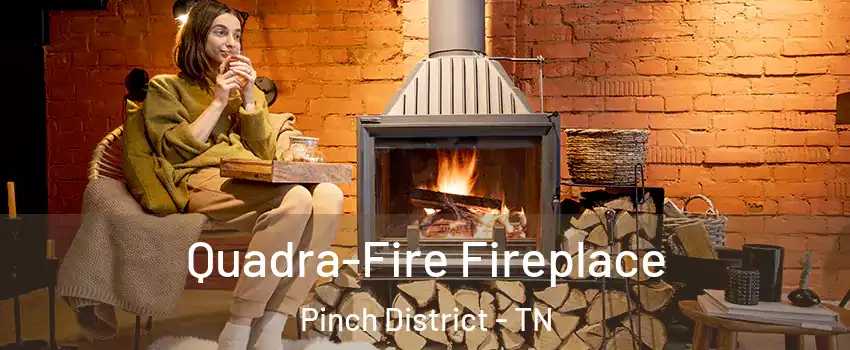 Quadra-Fire Fireplace Pinch District - TN