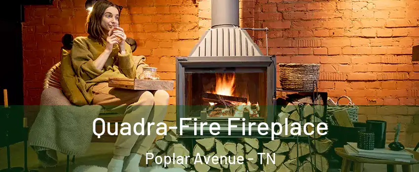 Quadra-Fire Fireplace Poplar Avenue - TN