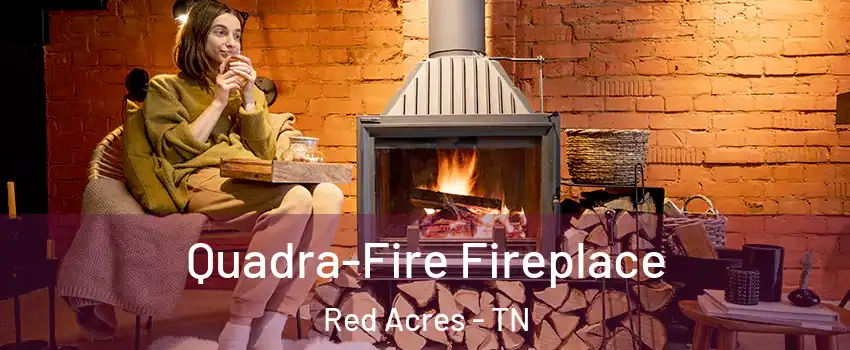 Quadra-Fire Fireplace Red Acres - TN