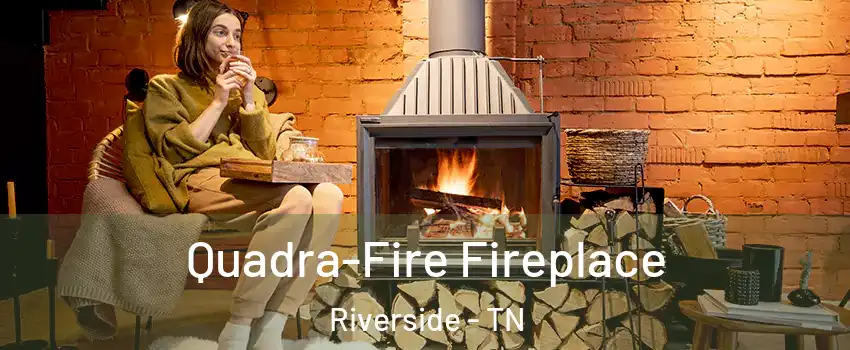 Quadra-Fire Fireplace Riverside - TN