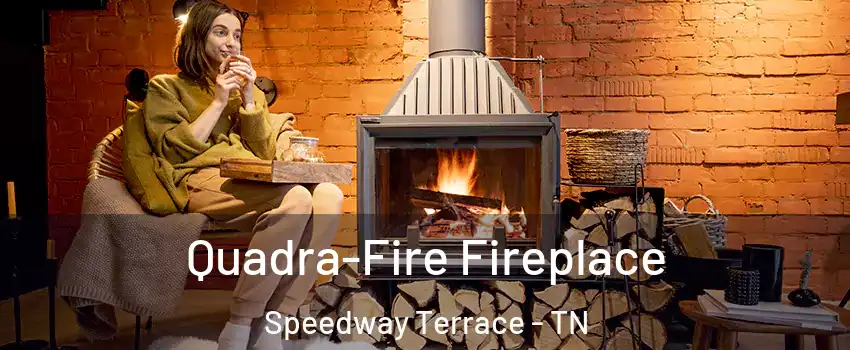 Quadra-Fire Fireplace Speedway Terrace - TN