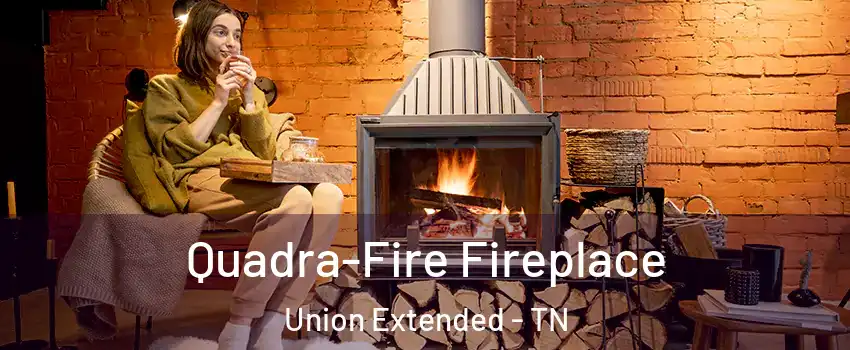 Quadra-Fire Fireplace Union Extended - TN