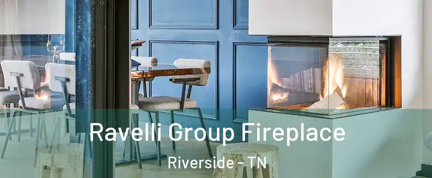 Ravelli Group Fireplace Riverside - TN