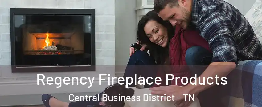 Regency Fireplace Products Central Business District - TN