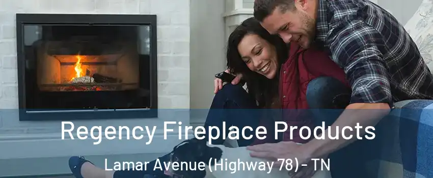 Regency Fireplace Products Lamar Avenue (Highway 78) - TN