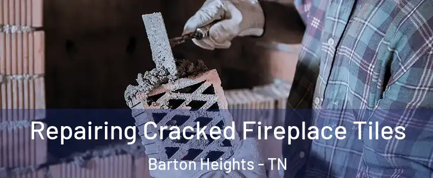 Repairing Cracked Fireplace Tiles Barton Heights - TN