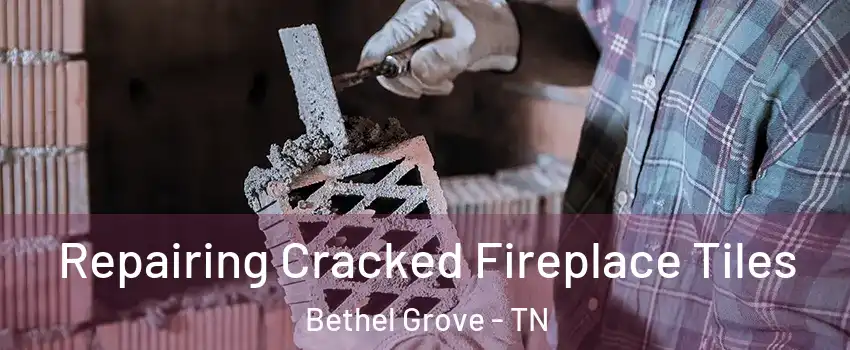 Repairing Cracked Fireplace Tiles Bethel Grove - TN