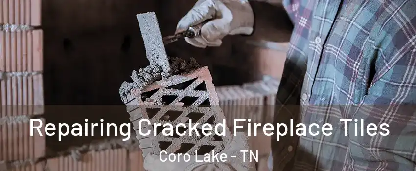 Repairing Cracked Fireplace Tiles Coro Lake - TN