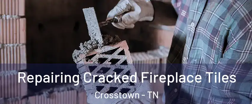 Repairing Cracked Fireplace Tiles Crosstown - TN