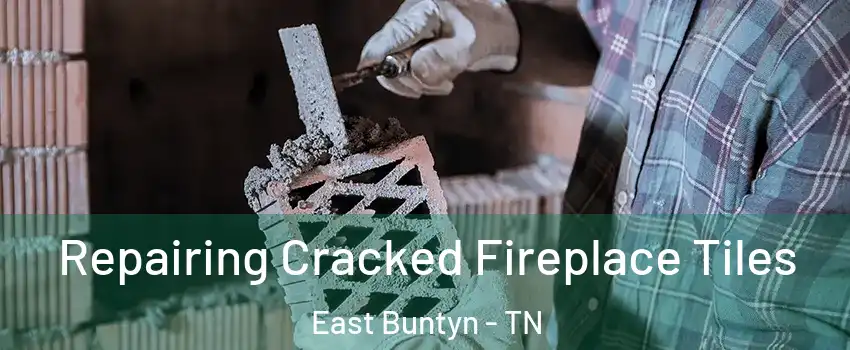 Repairing Cracked Fireplace Tiles East Buntyn - TN