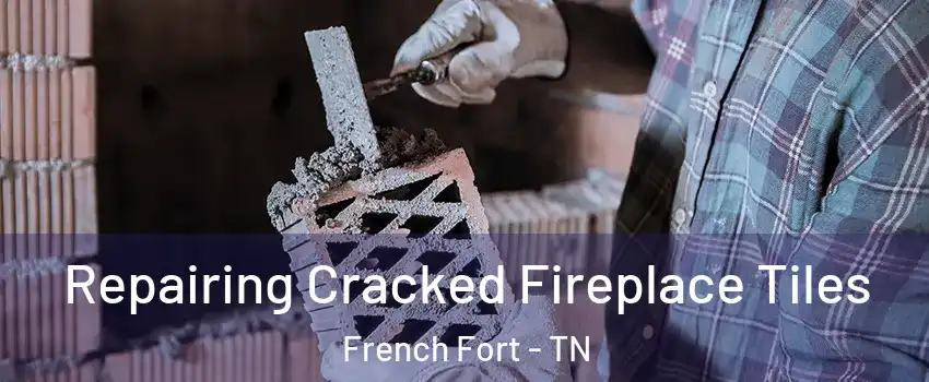 Repairing Cracked Fireplace Tiles French Fort - TN