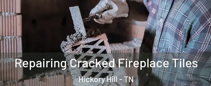 Repairing Cracked Fireplace Tiles Hickory Hill - TN