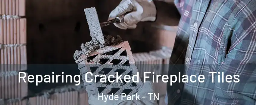 Repairing Cracked Fireplace Tiles Hyde Park - TN