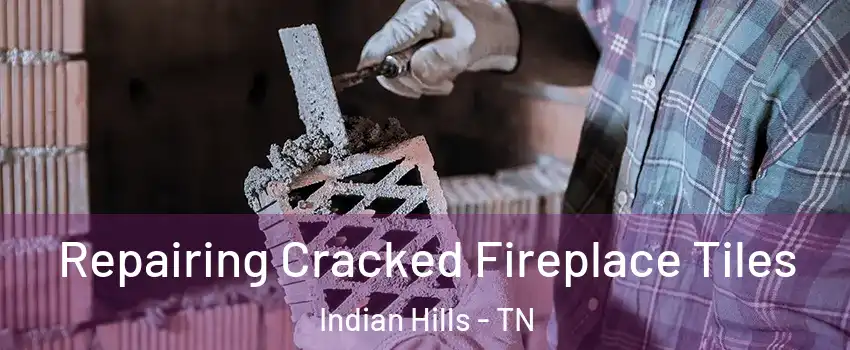 Repairing Cracked Fireplace Tiles Indian Hills - TN