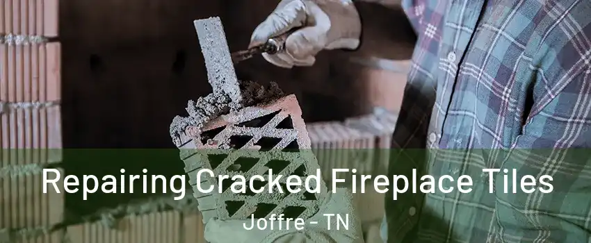 Repairing Cracked Fireplace Tiles Joffre - TN