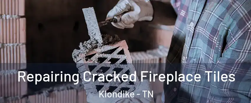 Repairing Cracked Fireplace Tiles Klondike - TN