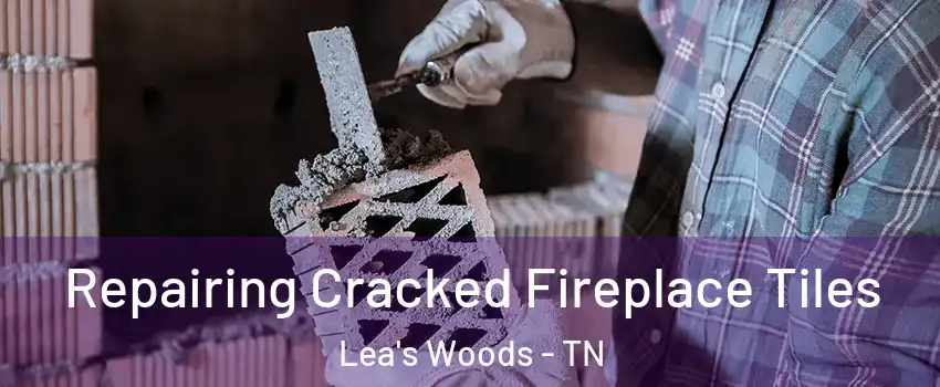 Repairing Cracked Fireplace Tiles Lea's Woods - TN