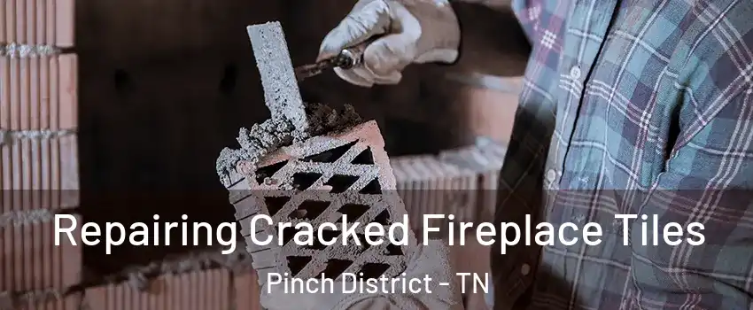 Repairing Cracked Fireplace Tiles Pinch District - TN