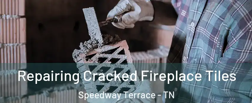 Repairing Cracked Fireplace Tiles Speedway Terrace - TN