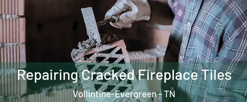 Repairing Cracked Fireplace Tiles Vollintine-Evergreen - TN