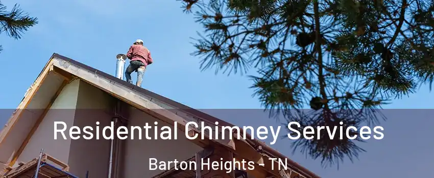 Residential Chimney Services Barton Heights - TN