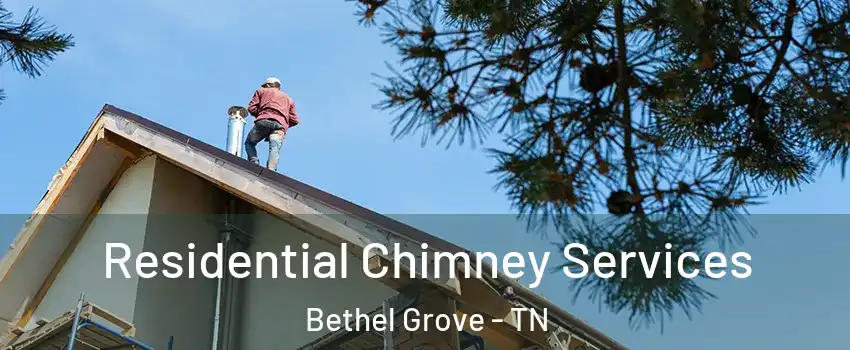 Residential Chimney Services Bethel Grove - TN