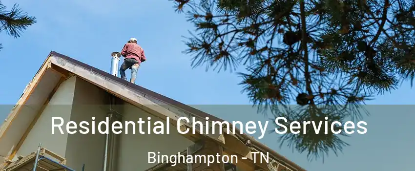 Residential Chimney Services Binghampton - TN