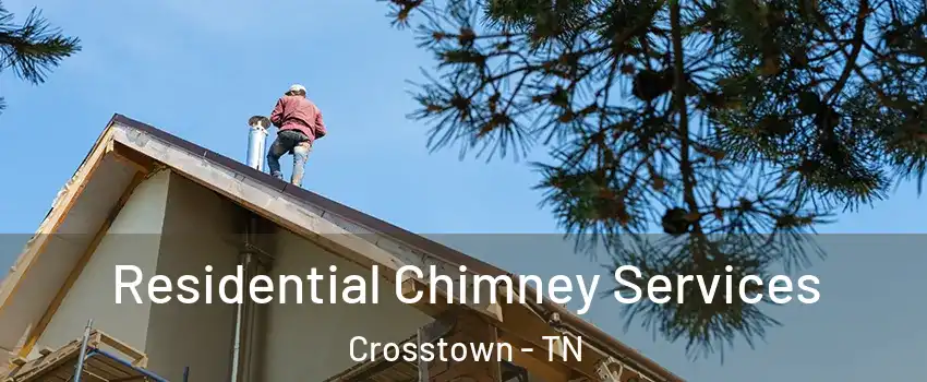 Residential Chimney Services Crosstown - TN