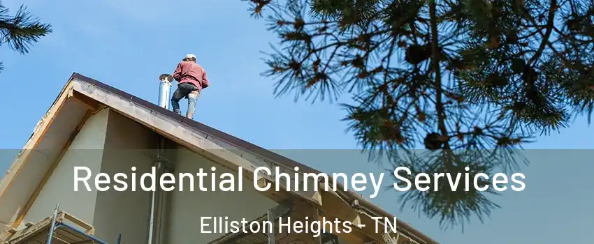 Residential Chimney Services Elliston Heights - TN