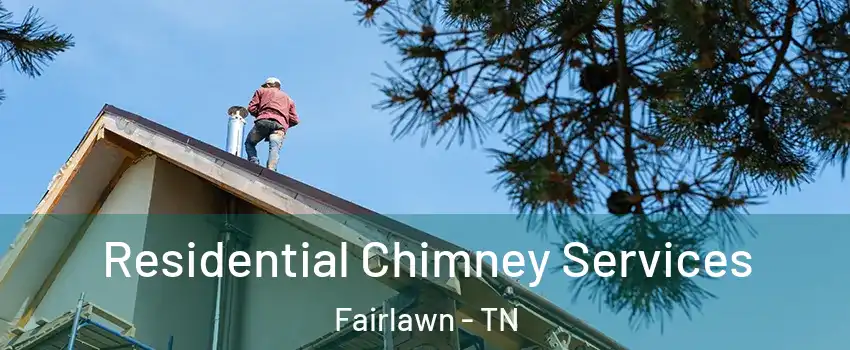 Residential Chimney Services Fairlawn - TN